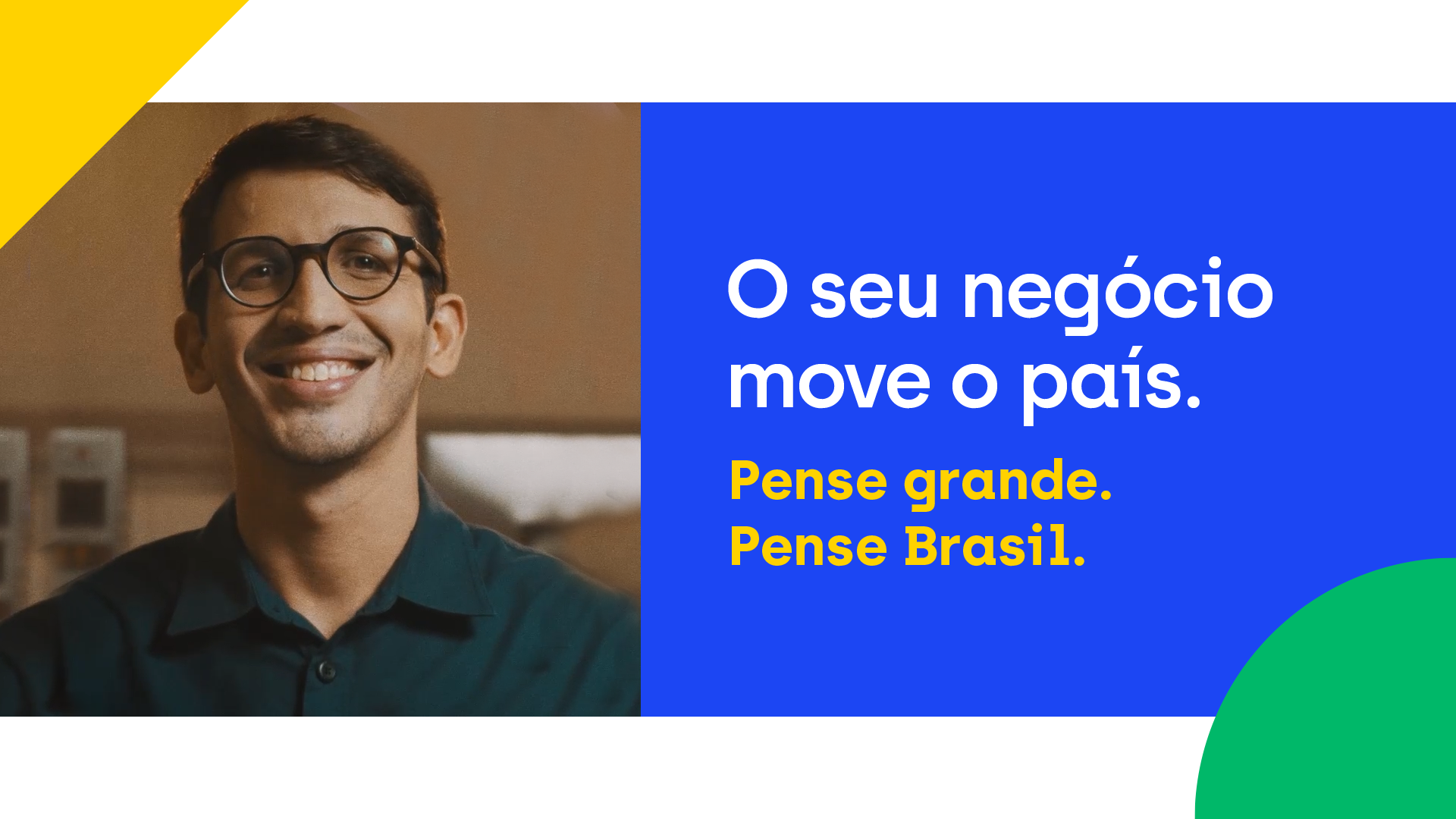 Pense grande. Pense Brasil. Com apoio certo você cresce e o Brasil cresce junto