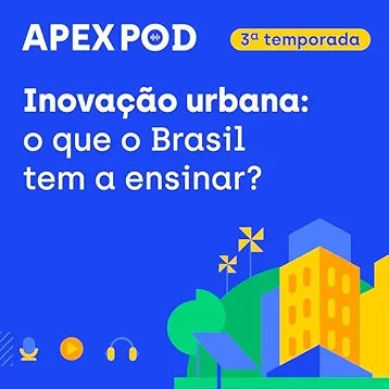 ApexPod - Como o Brasil está criando as cidades do futuro? – Temporada 2 Episódio 3