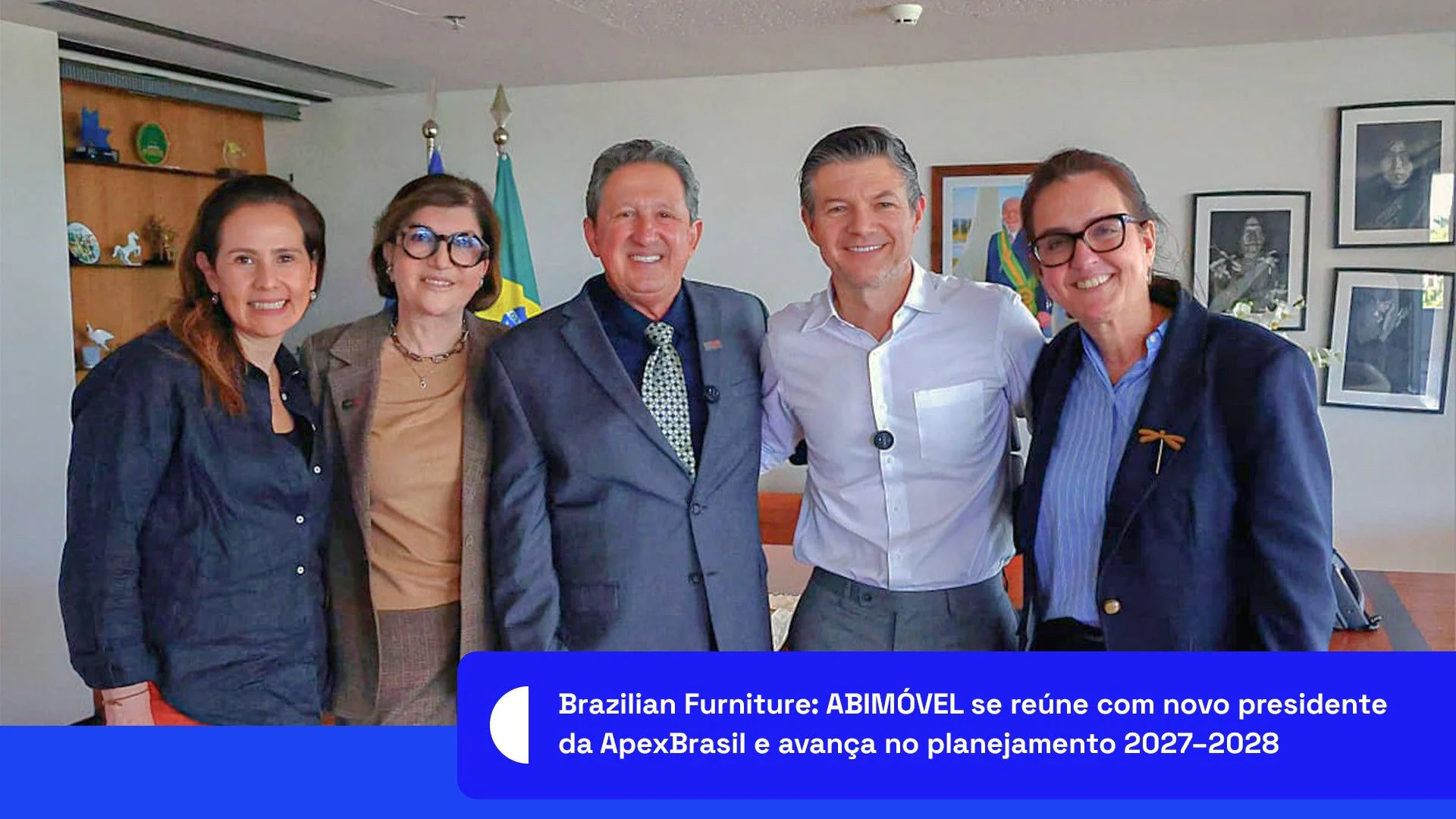 Brazilian Furniture: ABIMÓVEL se reúne com novo presidente da ApexBrasil e avança no planejamento 2027–2028