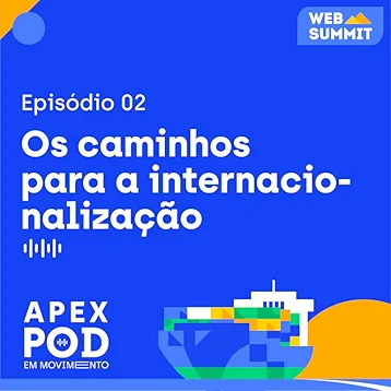 ApexPod em Movimento - Os Caminhos para a Internacionalização - Episódio 2