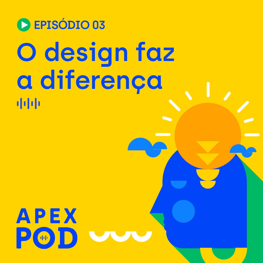 ApexPod - O design faz a diferença - Episódio 3